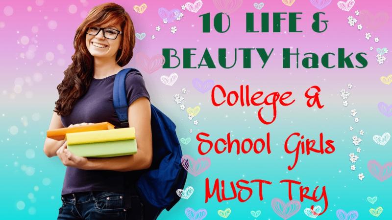 10 LIFE And BEAUTY Hacks – College & School Girls MUST Try